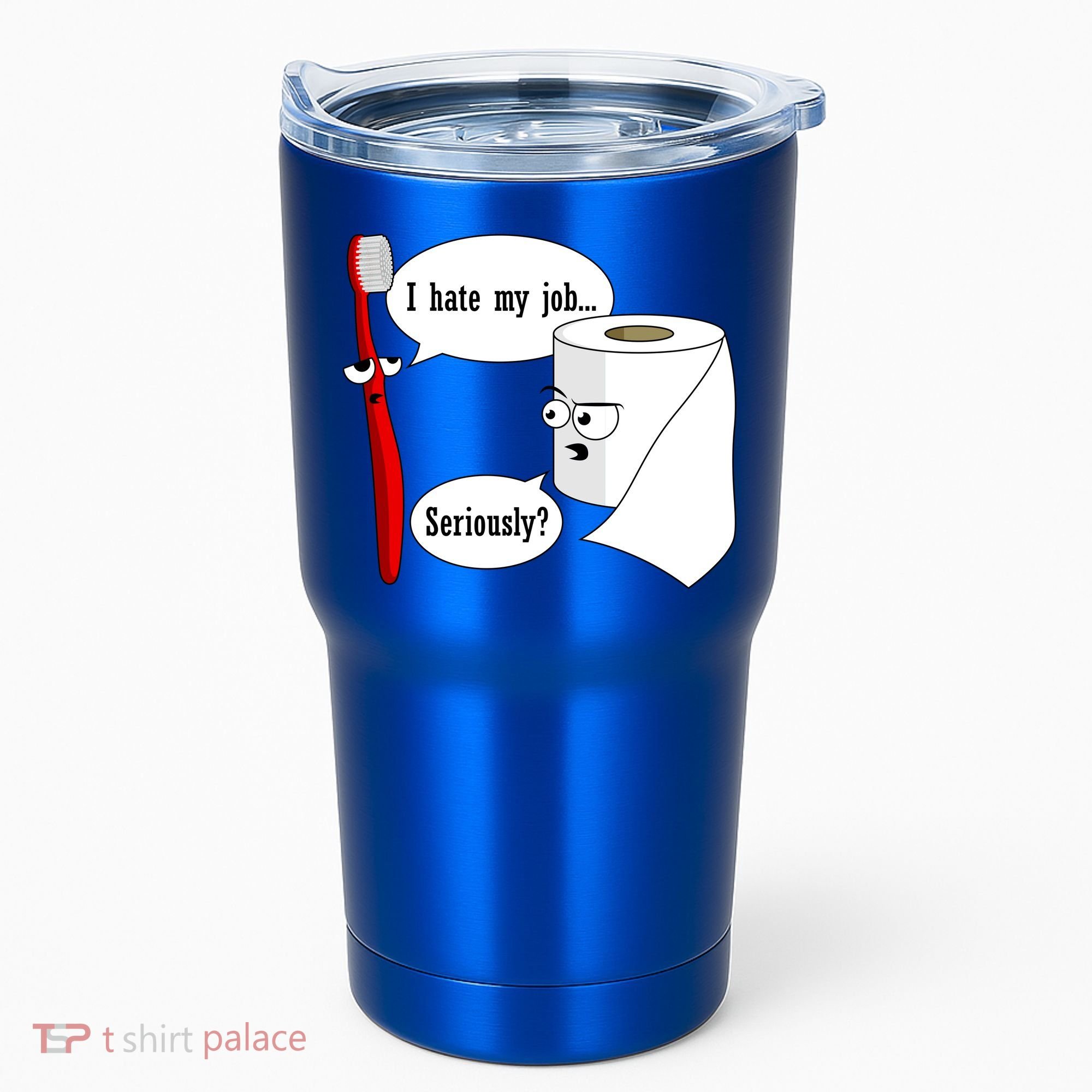 I Hate My Job Seriously Funny Toothbrush Toilet Paper Tumbler