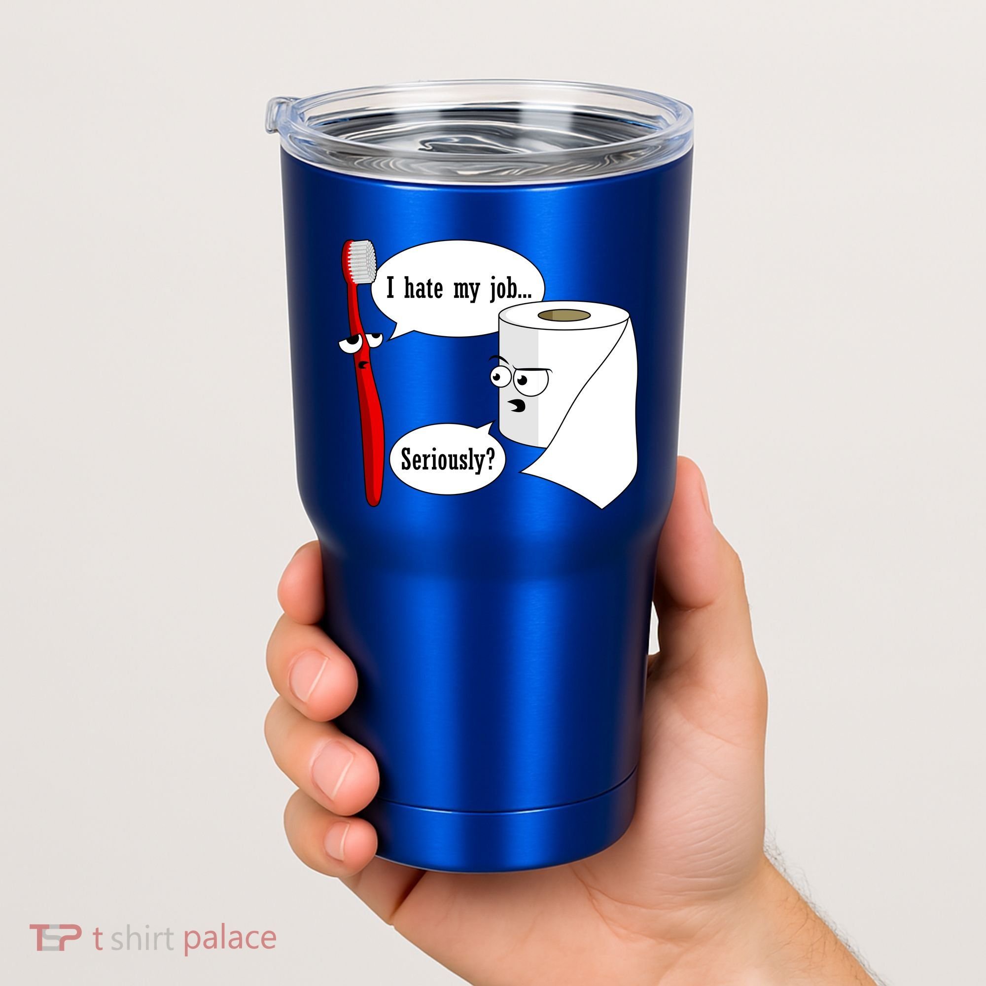 I Hate My Job Seriously Funny Toothbrush Toilet Paper Tumbler