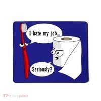 I Hate My Job Seriously Funny Toothbrush Toilet Paper Mousepad thumb 0
