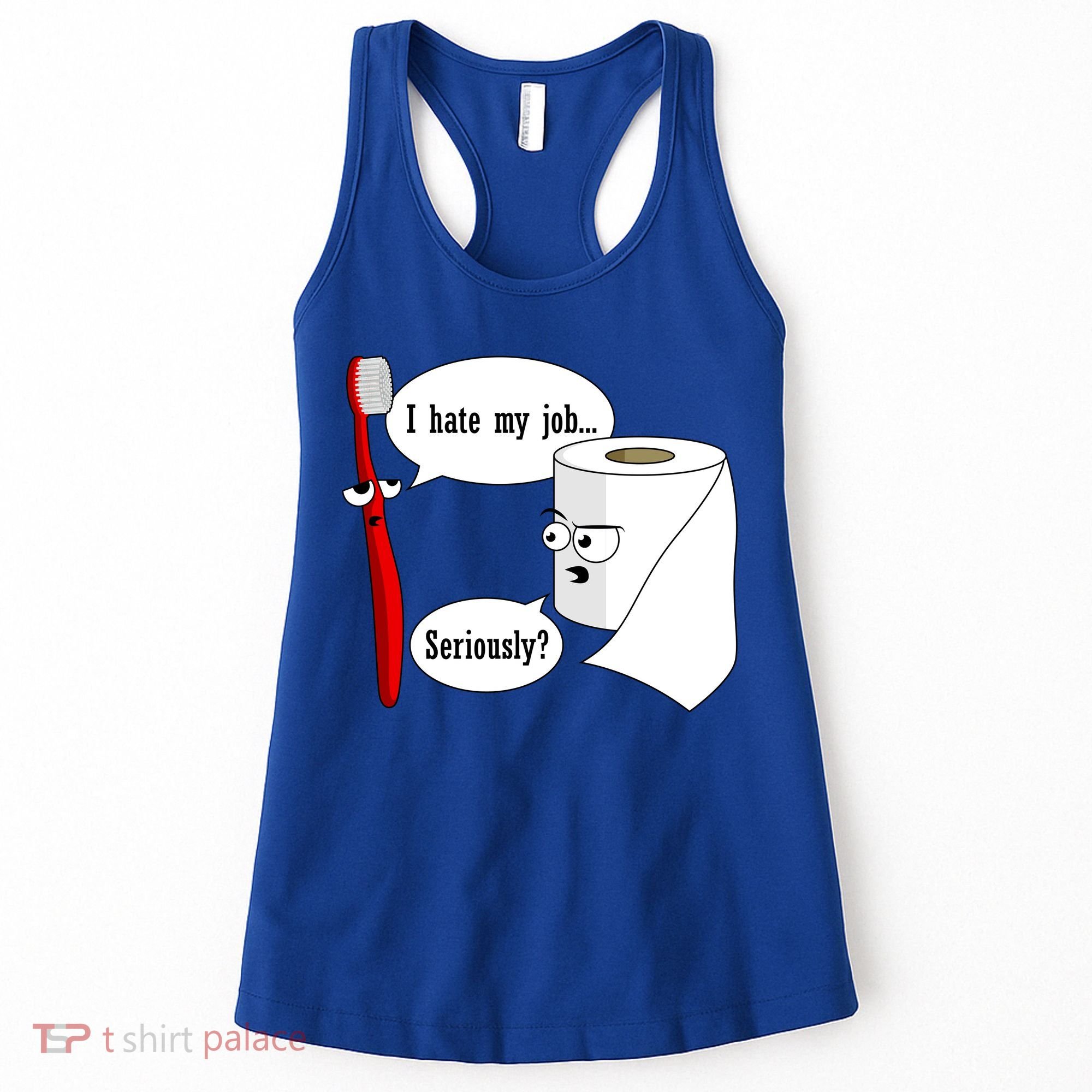 I Hate My Job Seriously Funny Toothbrush Toilet Paper Women's Tank Top