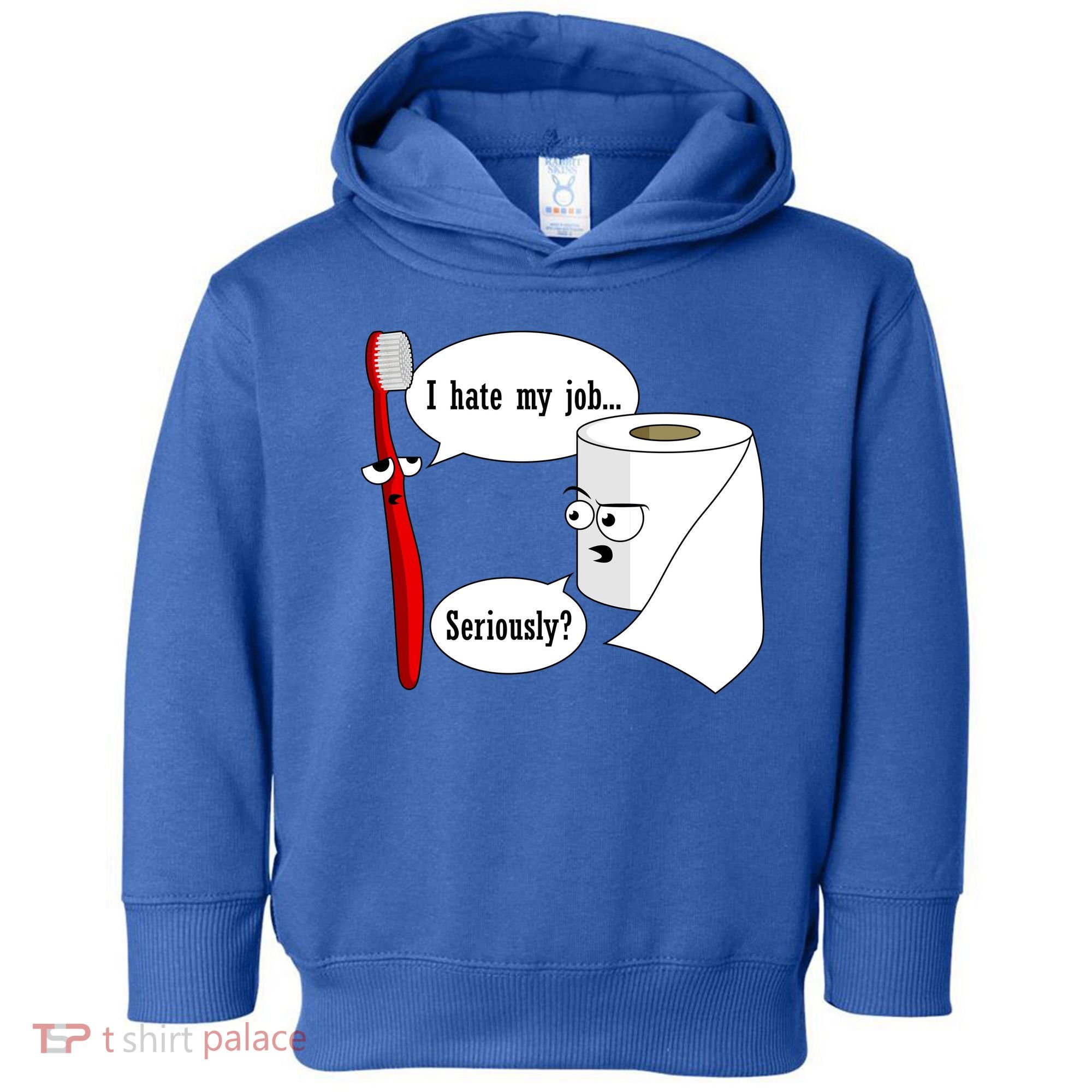 I Hate My Job Seriously Funny Toothbrush Toilet Paper Toddler Hoodie
