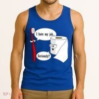 I Hate My Job Seriously Funny Toothbrush Toilet Paper Tank Top thumb 3