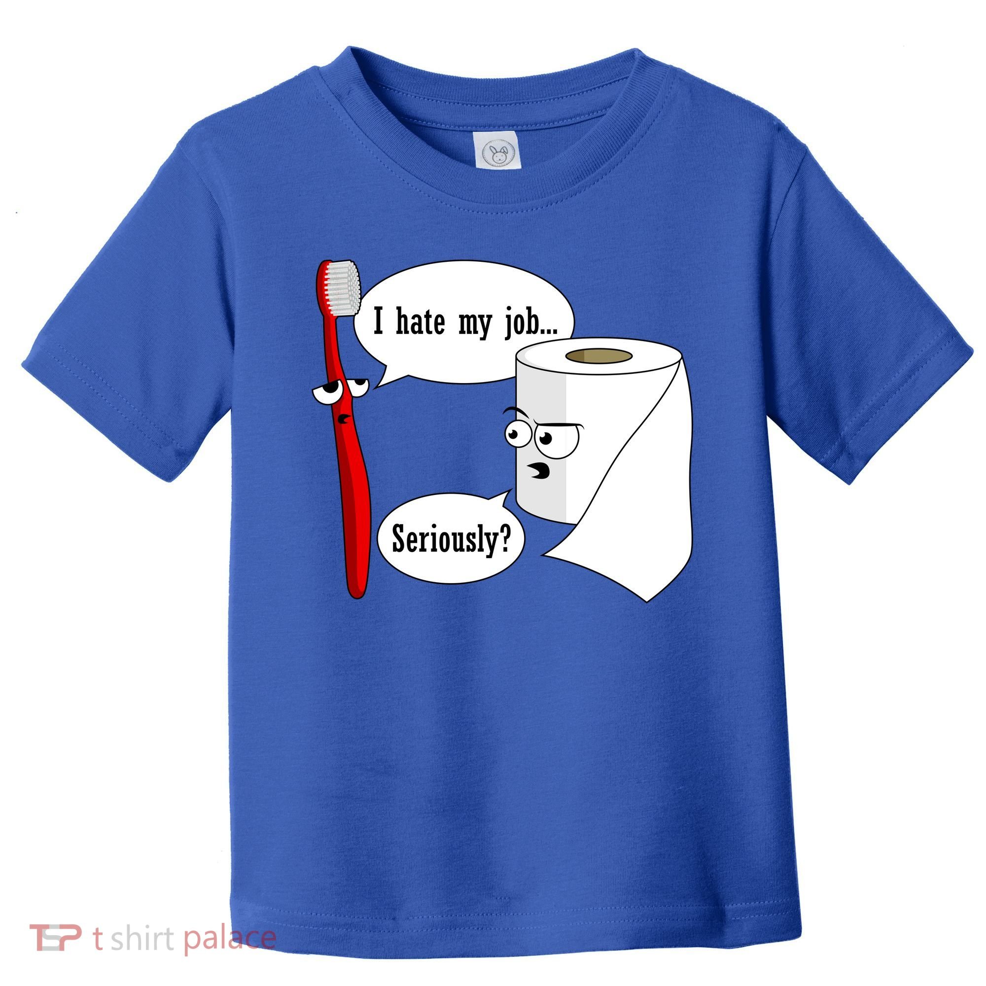 I Hate My Job Seriously Funny Toothbrush Toilet Paper Toddler T-Shirt