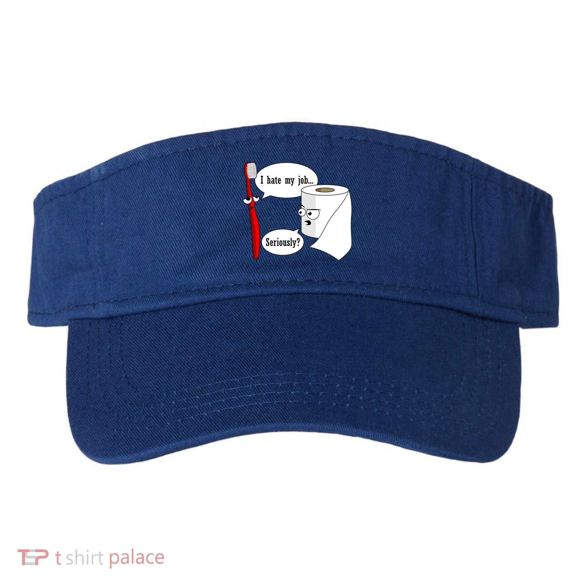 I Hate My Job Seriously Funny Toothbrush Toilet Paper Visor
