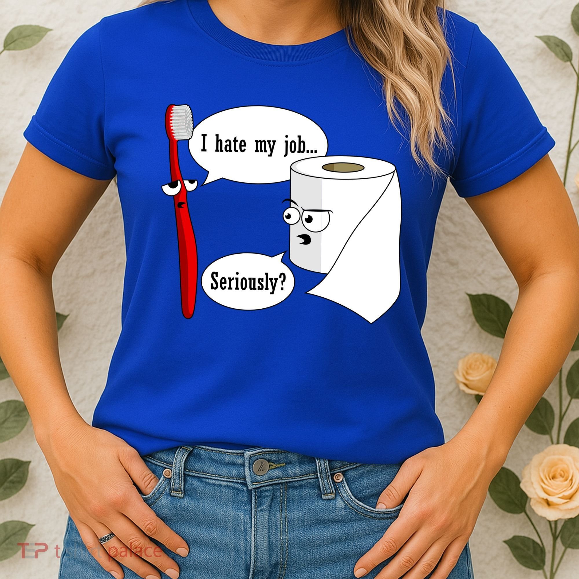 I Hate My Job Seriously Funny Toothbrush Toilet Paper Women's T-Shirt