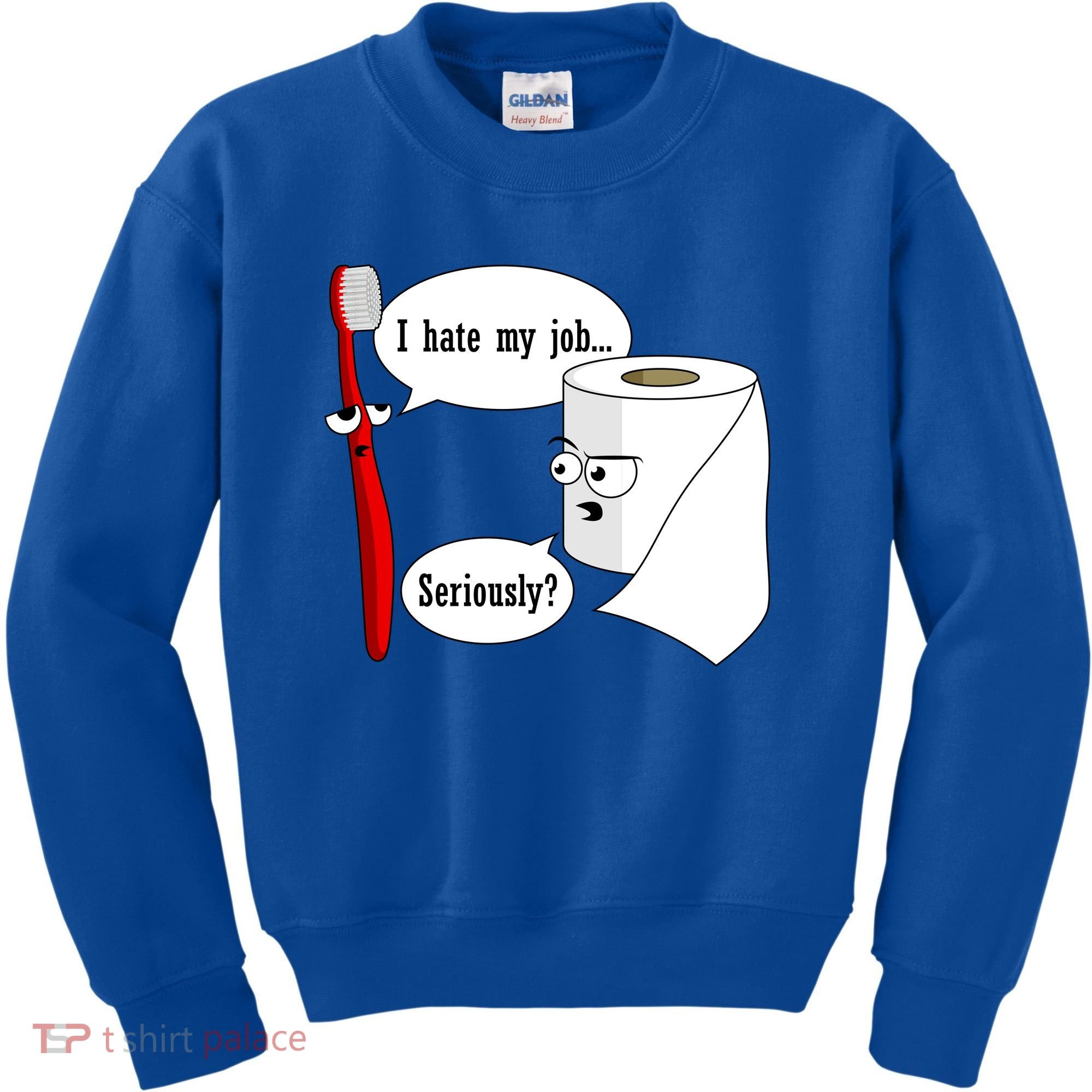 I Hate My Job Seriously Funny Toothbrush Toilet Paper Kids Sweatshirt