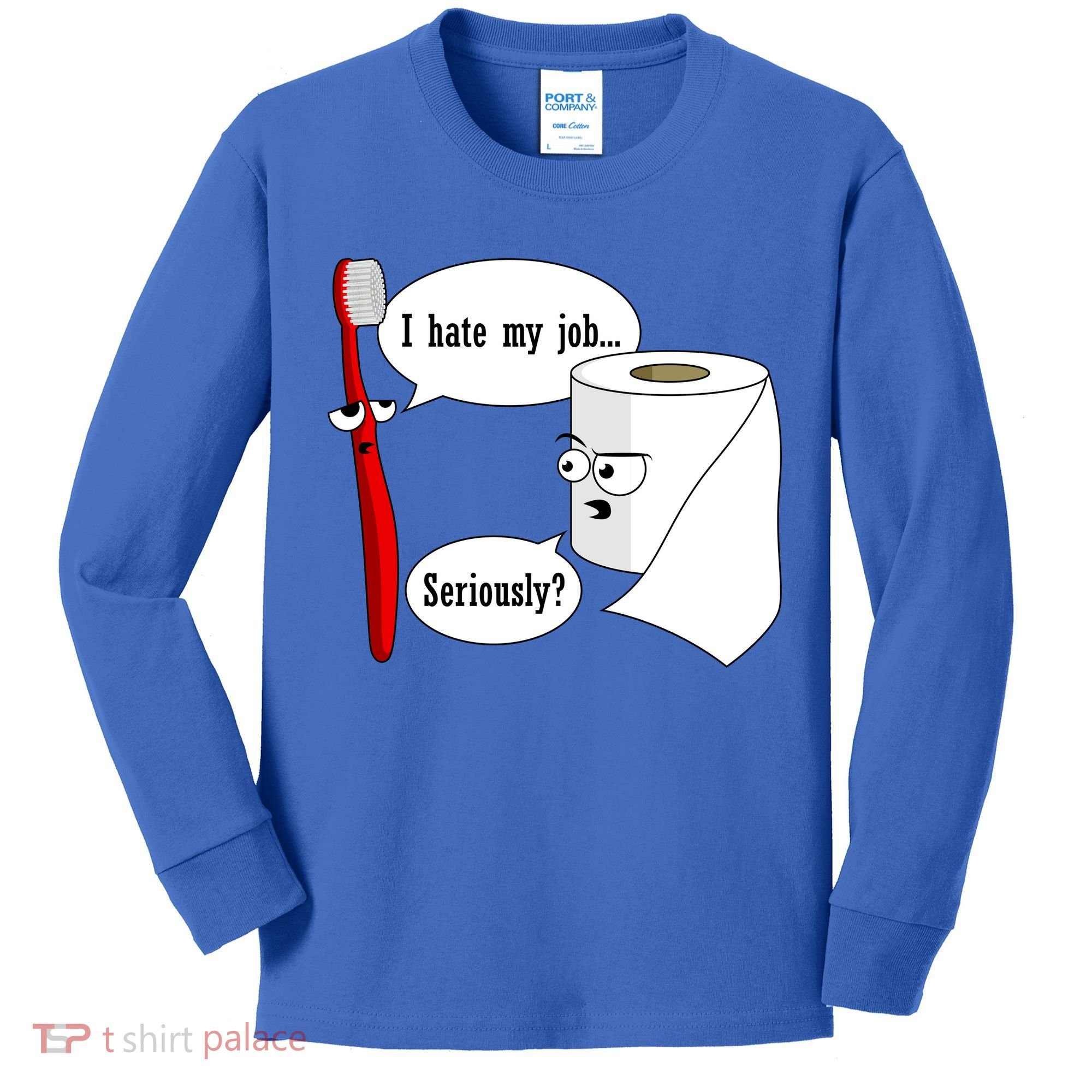 I Hate My Job Seriously Funny Toothbrush Toilet Paper Kids Long Sleeve Shirt