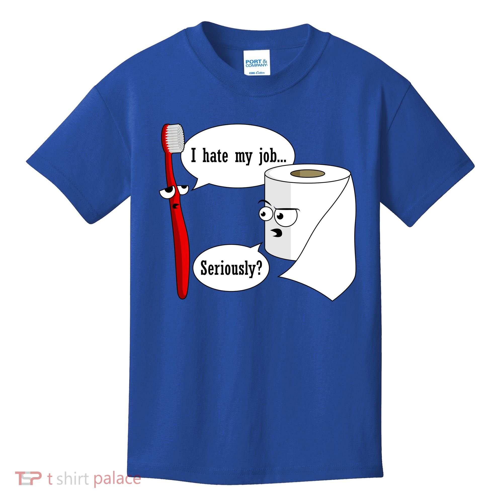 I Hate My Job Seriously Funny Toothbrush Toilet Paper Kids T-Shirt