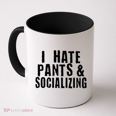 I Hate Pants And Socializing Coffee Mug