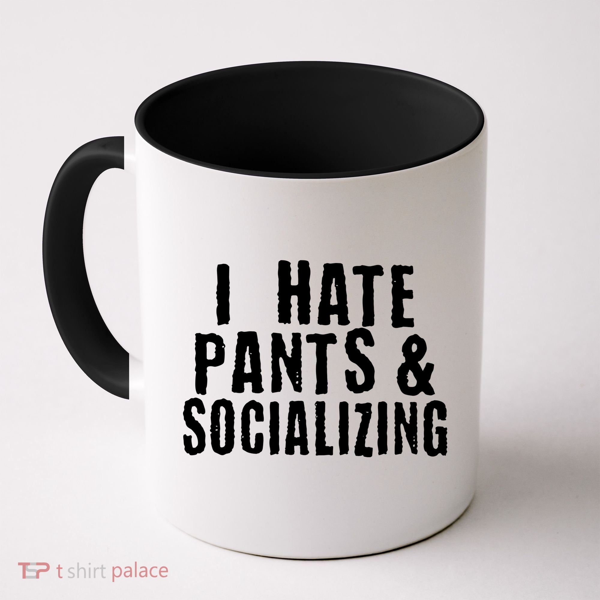I Hate Pants And Socializing Coffee Mug