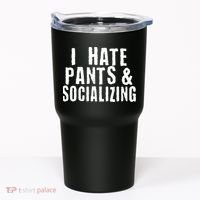 I Hate Pants And Socializing Tumbler thumb 0