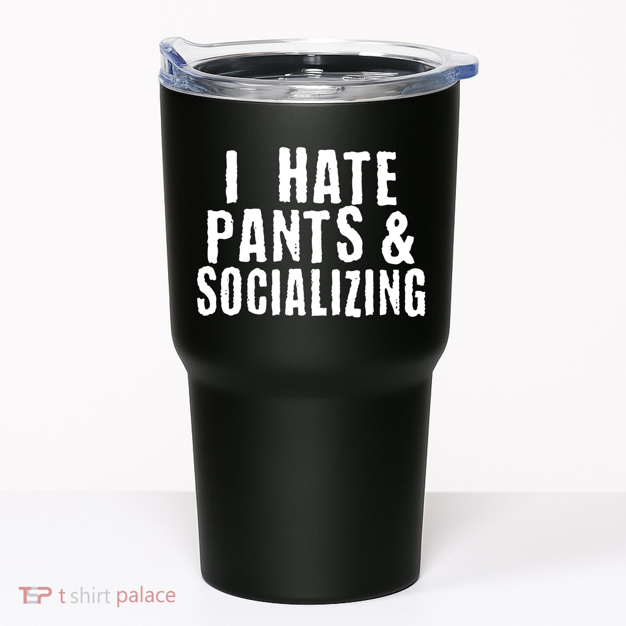 I Hate Pants And Socializing Tumbler