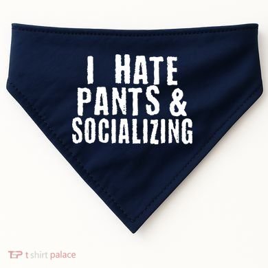 I Hate Pants And Socializing USA-Made Doggie Bandana