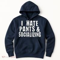 I Hate Pants And Socializing Hoodie thumb 0