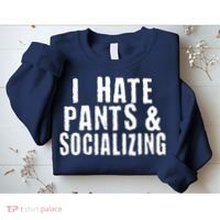 I Hate Pants And Socializing Sweatshirt thumb 2