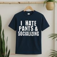 I Hate Pants And Socializing T-Shirt thumb 2