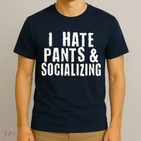 I Hate Pants And Socializing T-Shirt thumb 3