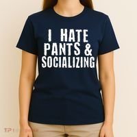 I Hate Pants And Socializing T-Shirt thumb 4