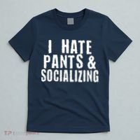 I Hate Pants And Socializing T-Shirt thumb 5