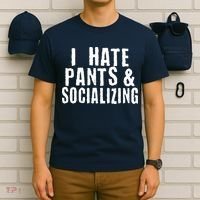 I Hate Pants And Socializing T-Shirt thumb 6