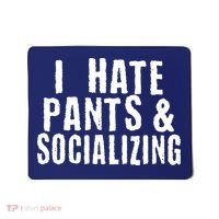 I Hate Pants And Socializing Mousepad thumb 0