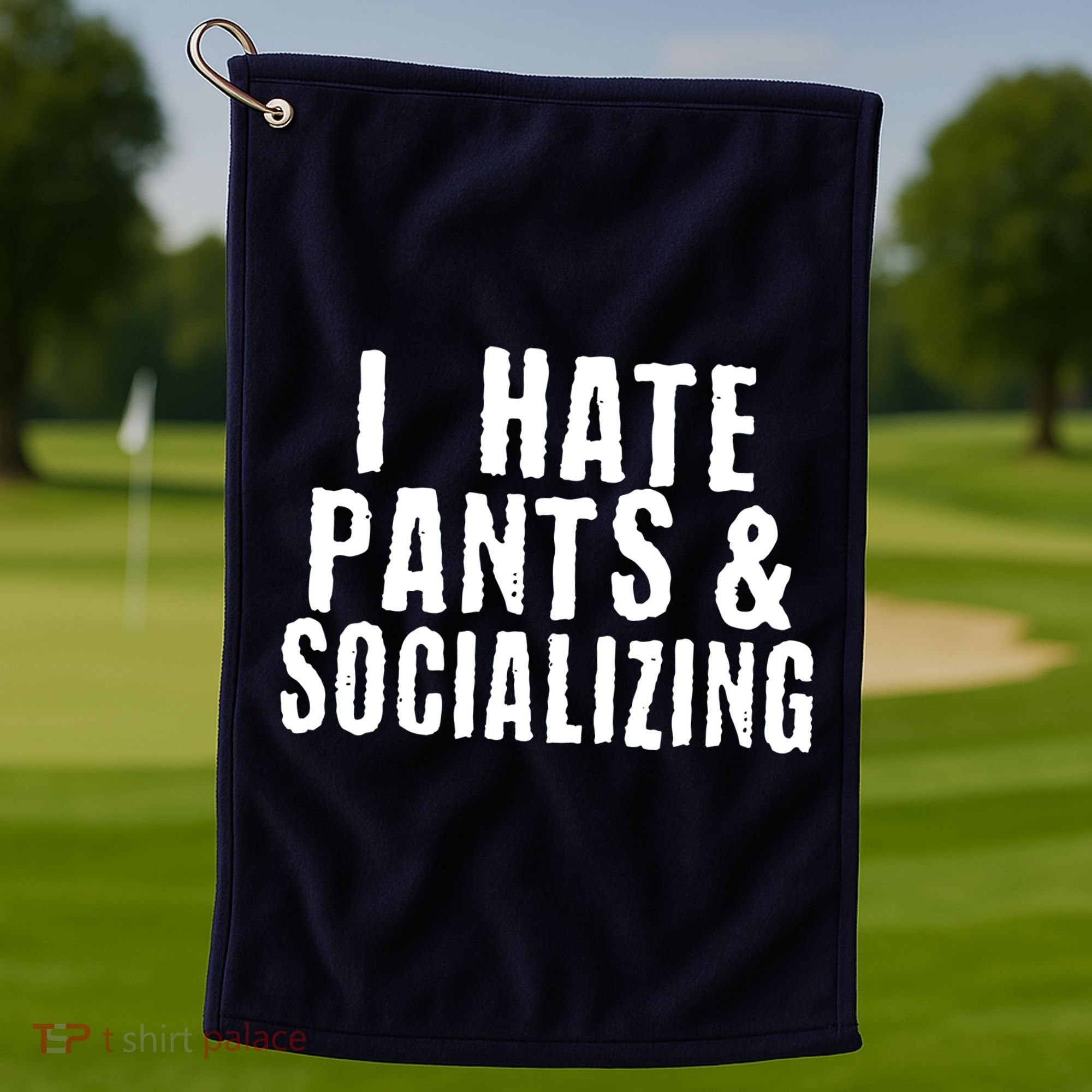 I Hate Pants And Socializing Golf Towel