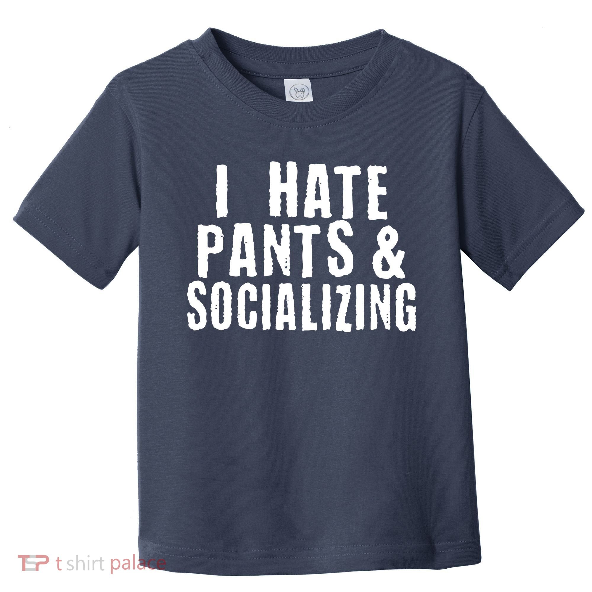 I Hate Pants And Socializing Toddler T-Shirt