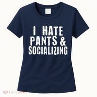 I Hate Pants And Socializing Women's T-Shirt thumb 0