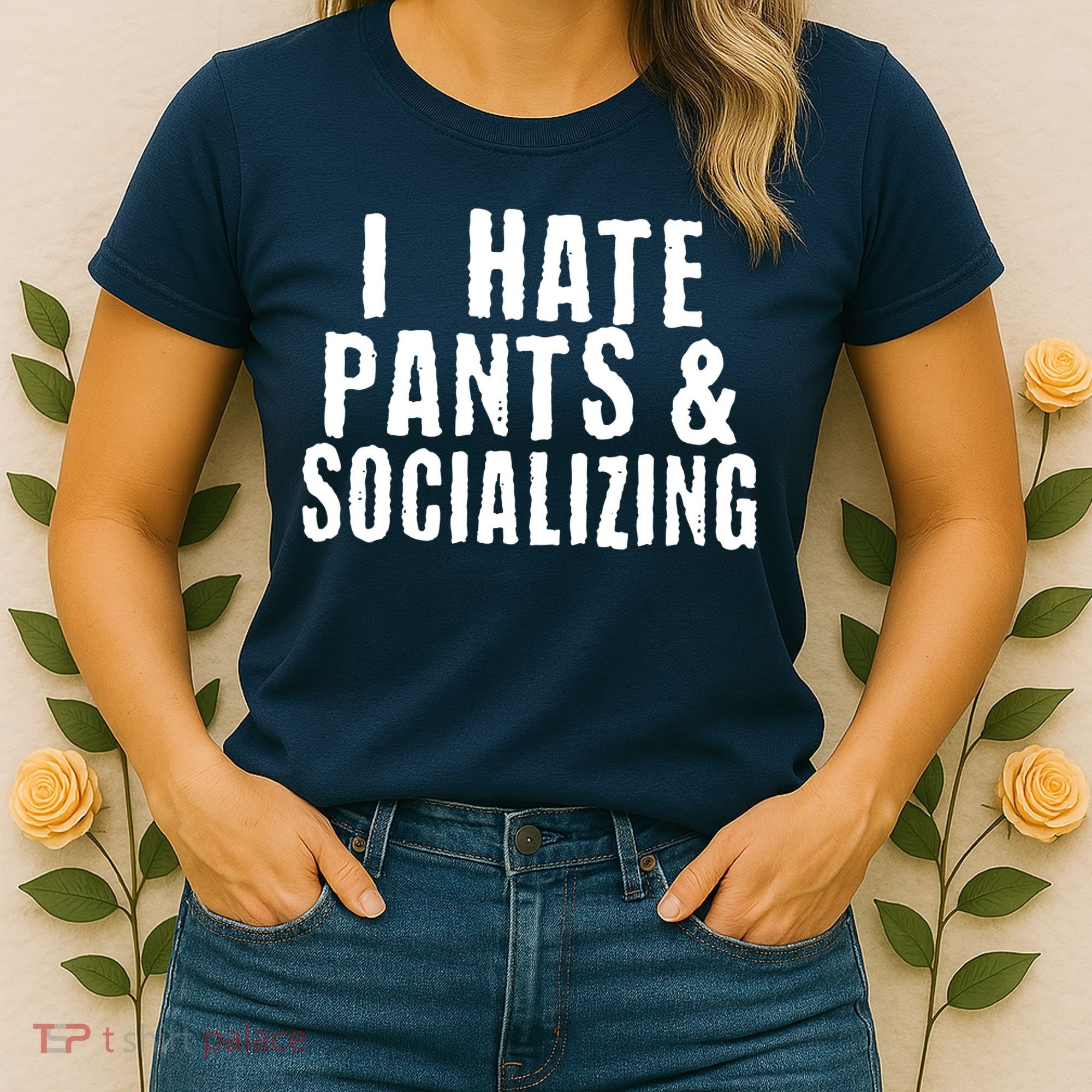 I Hate Pants And Socializing Women's T-Shirt