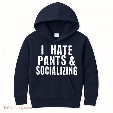 I Hate Pants And Socializing Kids Hoodie