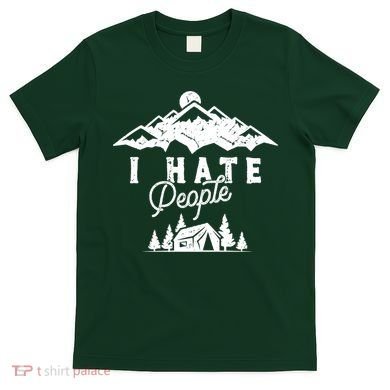 I Hate People Funny Camping Trip T-Shirt