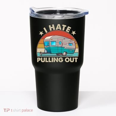 I Hate Pulling Out Camper Trailer  Tumbler
