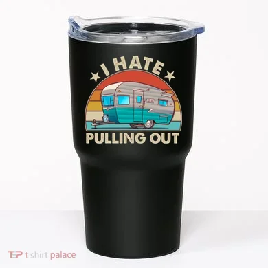 I Hate Pulling Out Camper Trailer  Tumbler