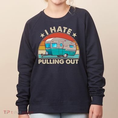 I Hate Pulling Out Camper Trailer  Women's Sweatshirt