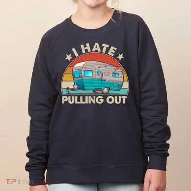 I Hate Pulling Out Camper Trailer  Women's Sweatshirt