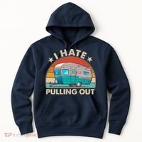 I Hate Pulling Out Camper Trailer  Hoodie thumb 0