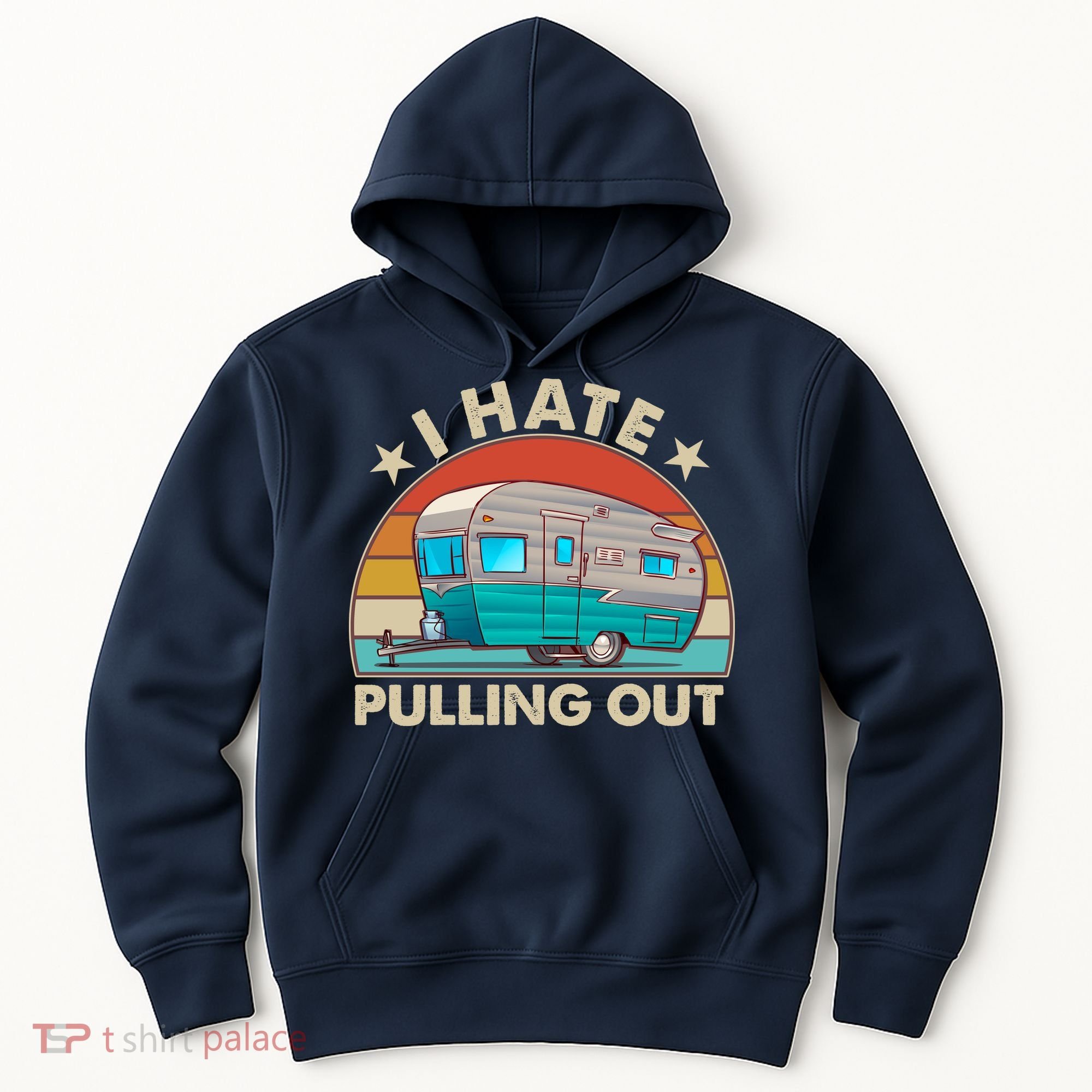 I Hate Pulling Out Camper Trailer  Hoodie