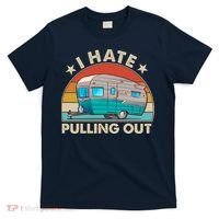 I Hate Pulling Out Camper Trailer  T-Shirt thumb 0