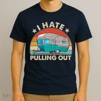 I Hate Pulling Out Camper Trailer  T-Shirt thumb 3