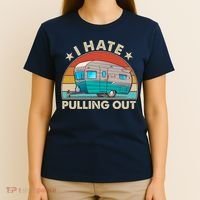 I Hate Pulling Out Camper Trailer  T-Shirt thumb 4