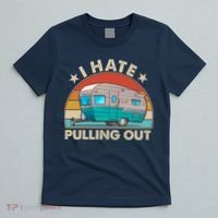 I Hate Pulling Out Camper Trailer  T-Shirt thumb 5