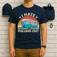 I Hate Pulling Out Camper Trailer  T-Shirt thumb 6