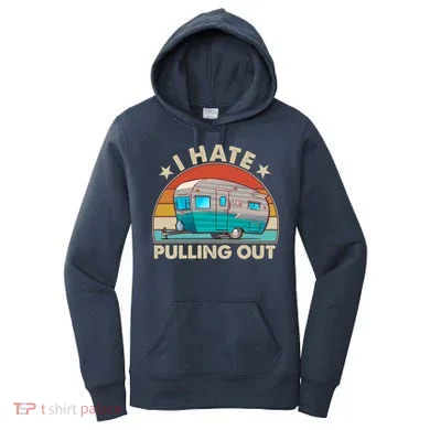 I Hate Pulling Out Camper Trailer  Women's Hoodie