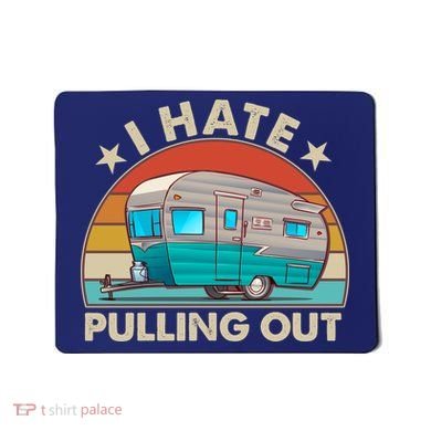 I Hate Pulling Out Camper Trailer  Mousepad