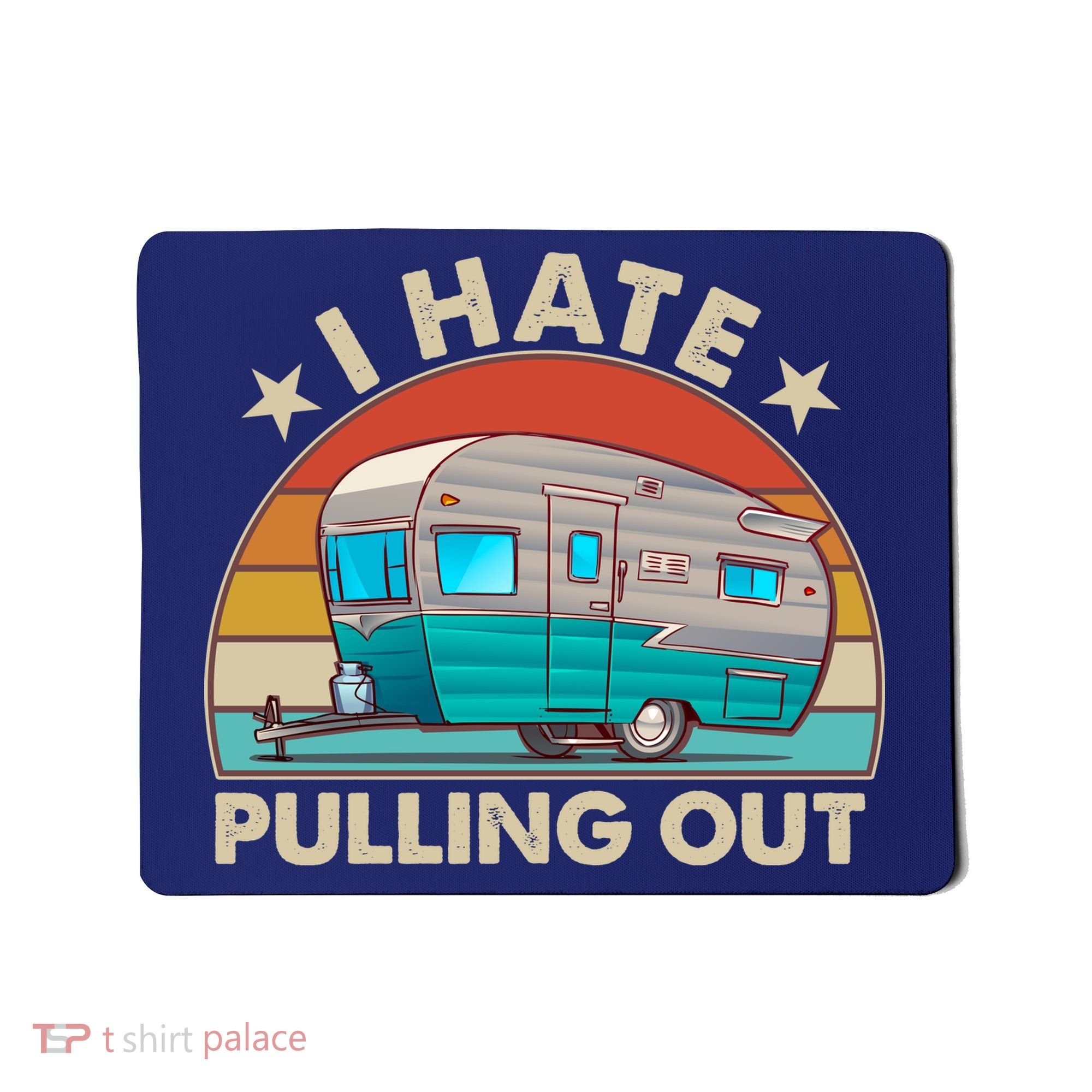I Hate Pulling Out Camper Trailer  Mousepad