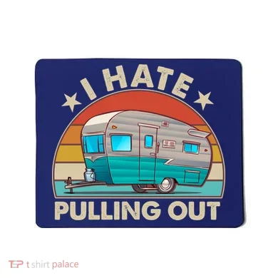 I Hate Pulling Out Camper Trailer  Mousepad
