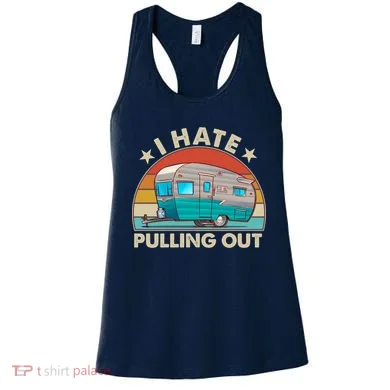 I Hate Pulling Out Camper Trailer  Women's Tank Top
