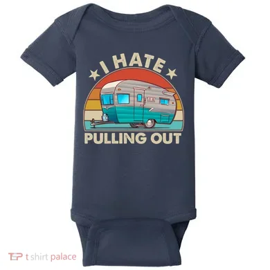 I Hate Pulling Out Camper Trailer  Baby Bodysuit