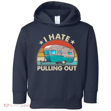 I Hate Pulling Out Camper Trailer  Toddler Hoodie