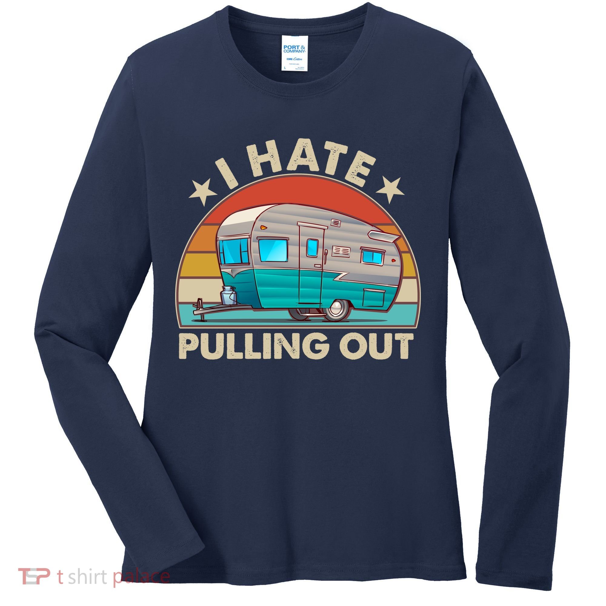 I Hate Pulling Out Camper Trailer  Women's Long Sleeve Shirt